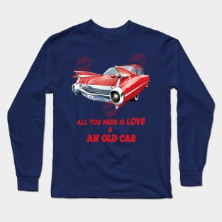 all i need is love and an old car Long Sleeve T-Shirt